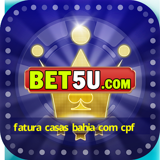 fatura casas bahia com cpf